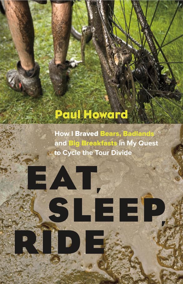 Eat, Sleep, Ride: How I Braved Bears, Badlands and Big Breakfasts in My Quest to Cycle the Tour Divide Leisure, Home & Garden