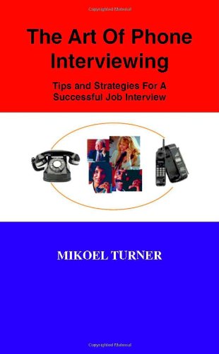 The Art of Phone Interviewing: Tips and Strategies for a Successful Job Interview Business, Finance & Career