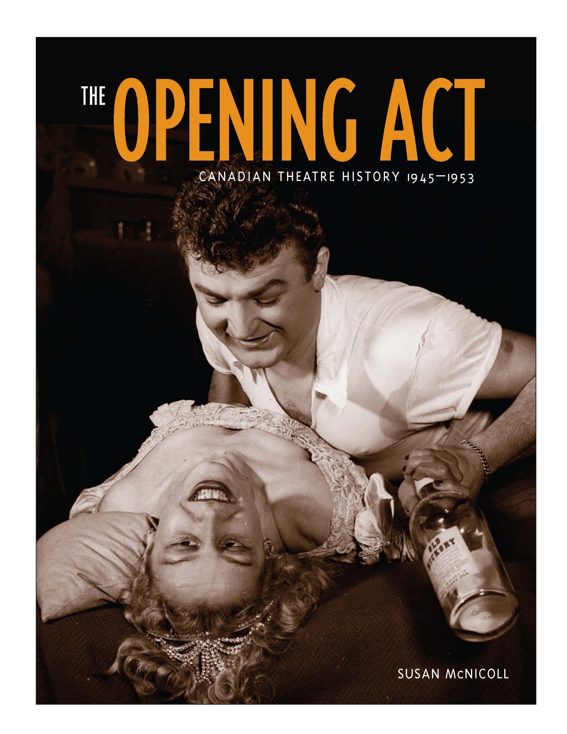 The Opening Act: Canadian Theatre History 1945-1953 Film, Art & Culture