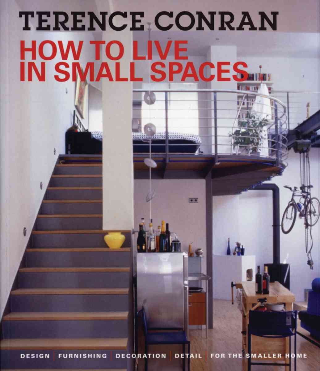 How to Live in Small Spaces: Design, Furnishing, Decoration, Detail for the Smaller Home Hobbies & Crafts