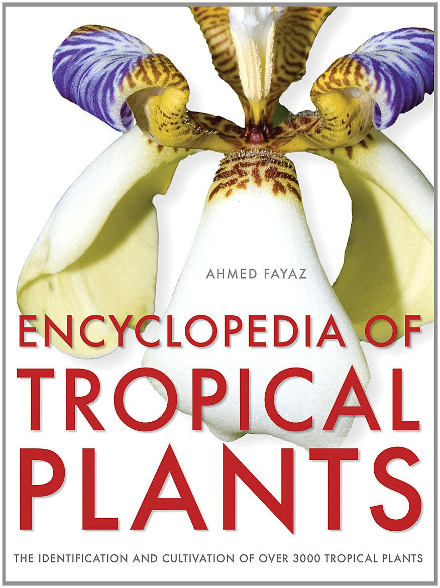 Encyclopedia of Tropical Plants: Identification and Cultivation of over 3000 Tropical Plants book