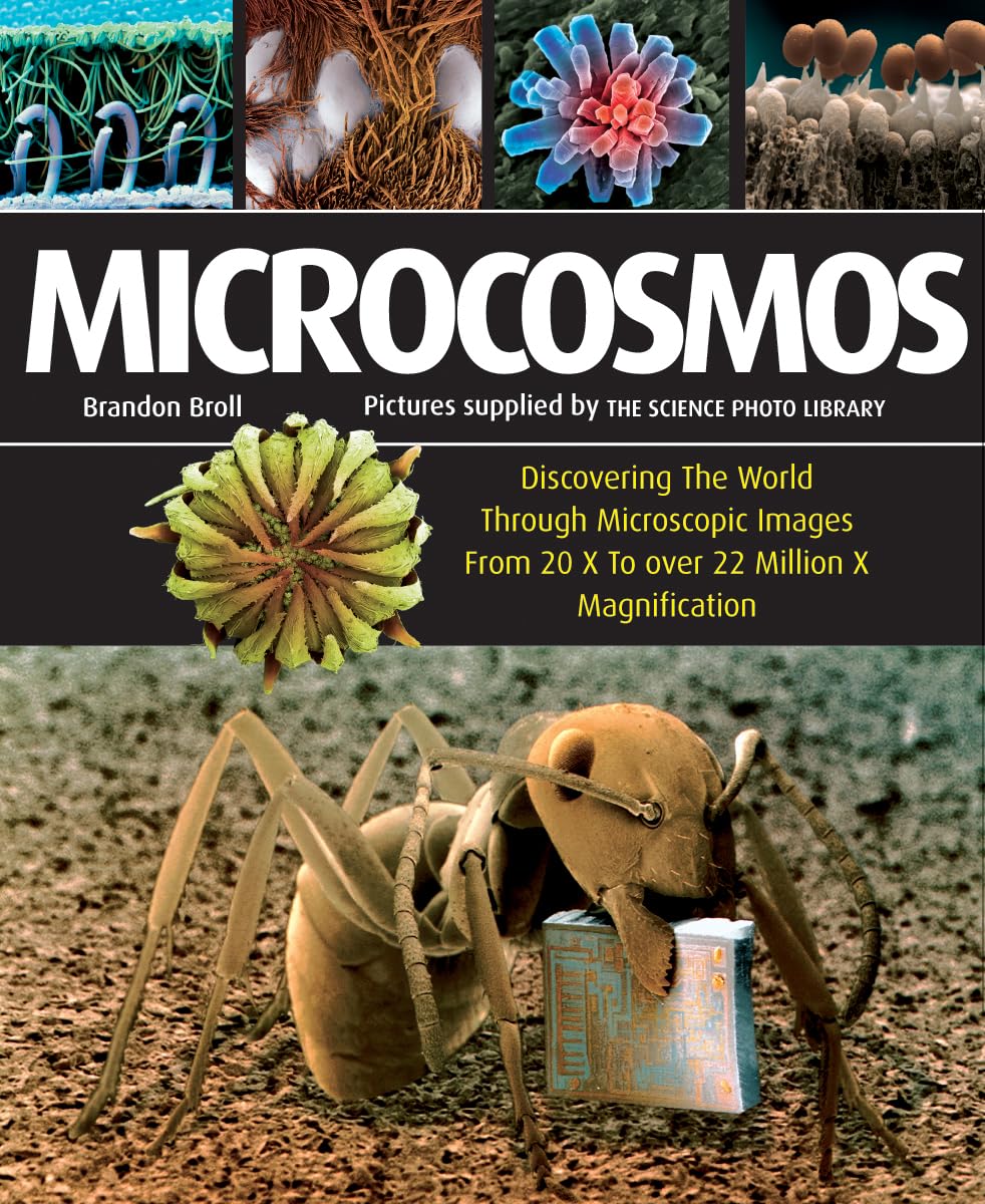 Microcosmos: Discovering the World Through Microscopic Images from 20 X to over 22 Million X Magnification book