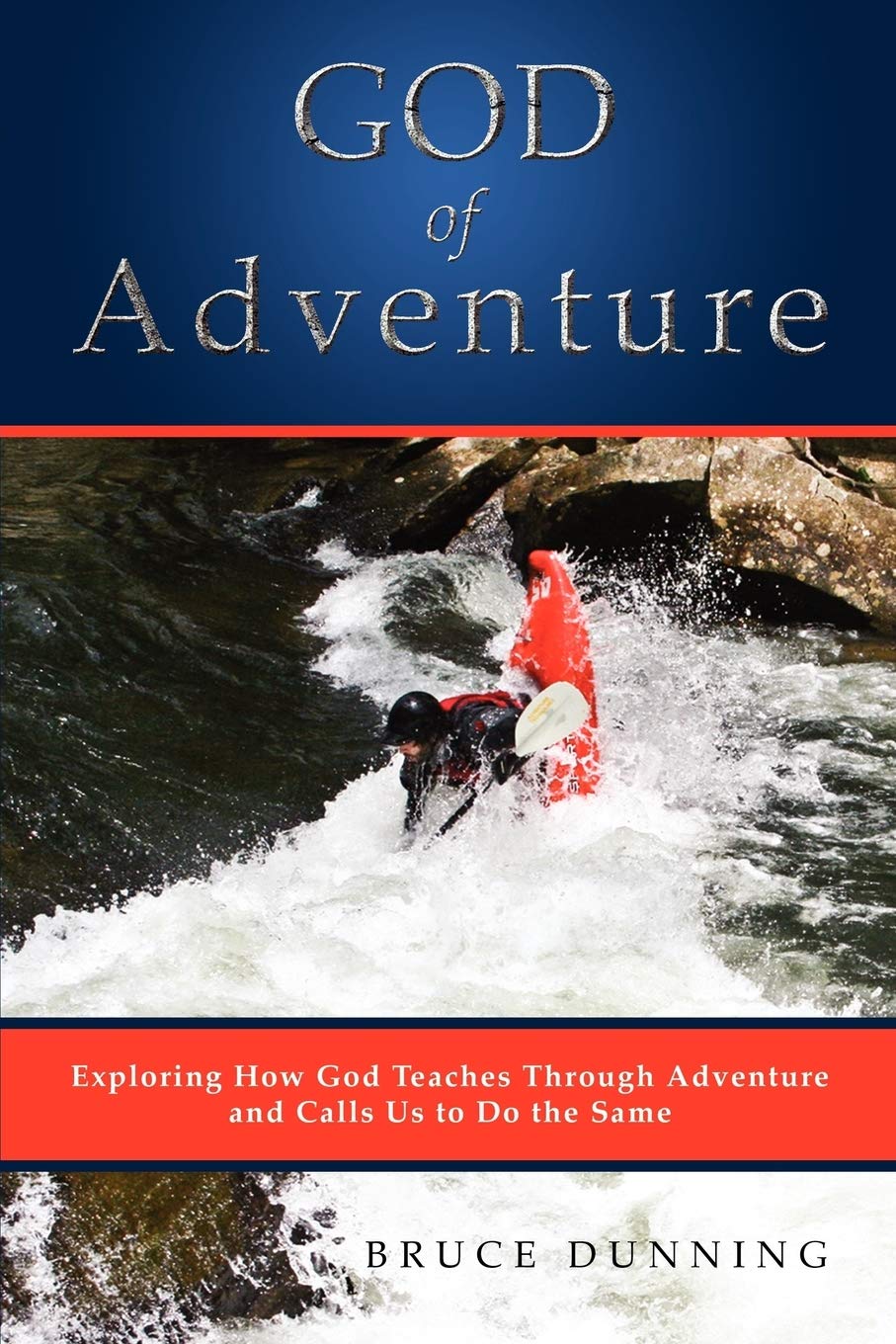 God of Adventure: Exploring How God Teaches Through Adventure and Calls Us to Do the Same Social Sciences