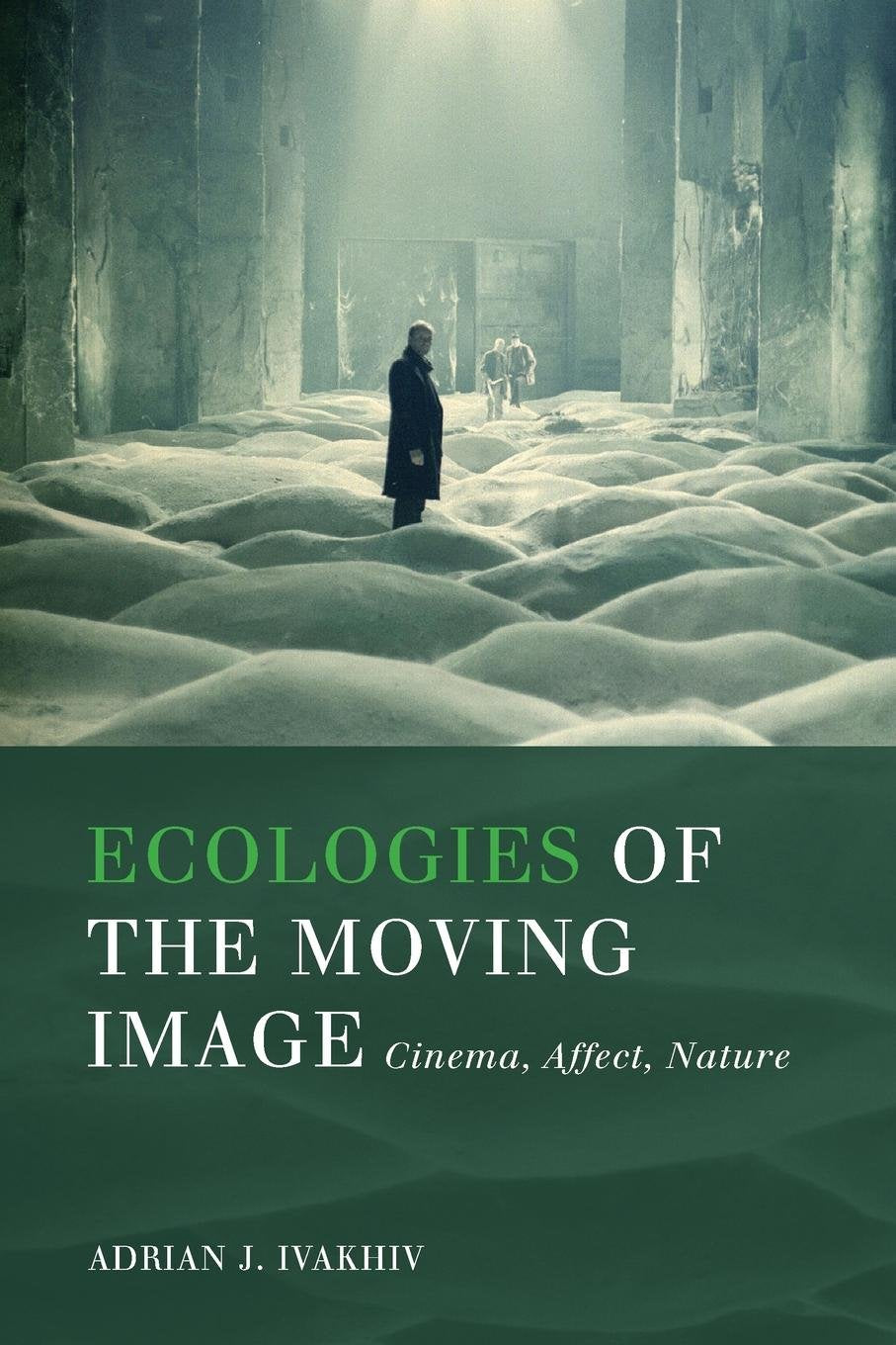 Ecologies of the Moving Image: Cinema, Affect, Nature (Environmental Humanities) Social Sciences