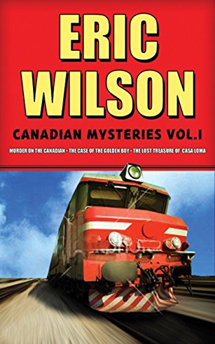 Eric Wilson's Canadian Mysteries Volume 1: Murder on the Canadian Novels & Short Stories