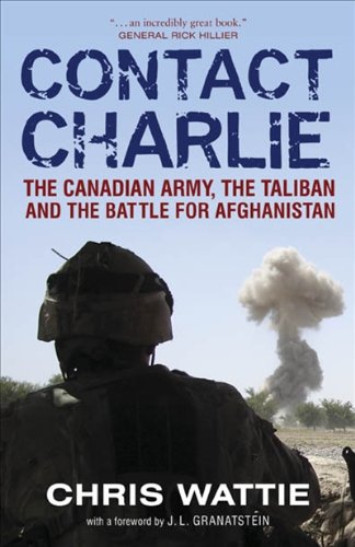 Contact Charlie: The Canadian Army, the Taliban and the Battle for Afghanistan Politics & History