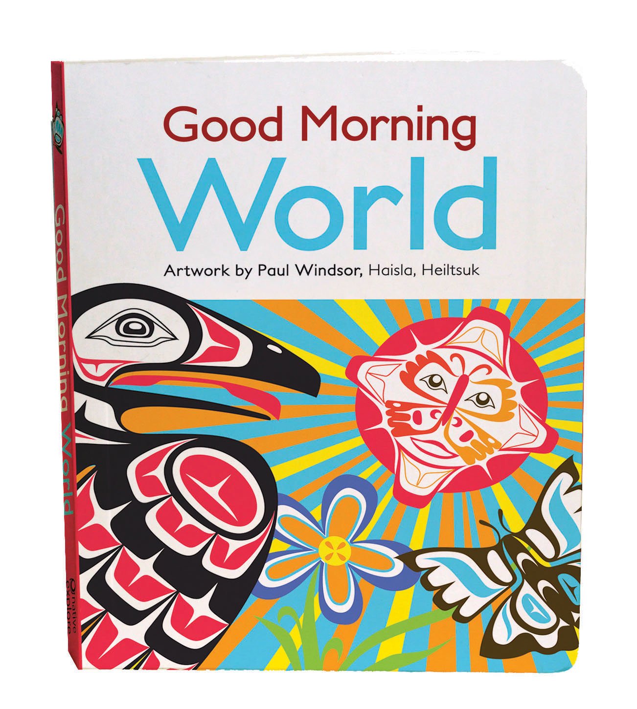 Good Morning World: Good Morning World Artwork by Paul Windsor, Haisla, Heiltsuk Non-fiction