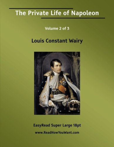 The Private Life of Napoleon Volume 2 of 3: Biographies & Memoirs