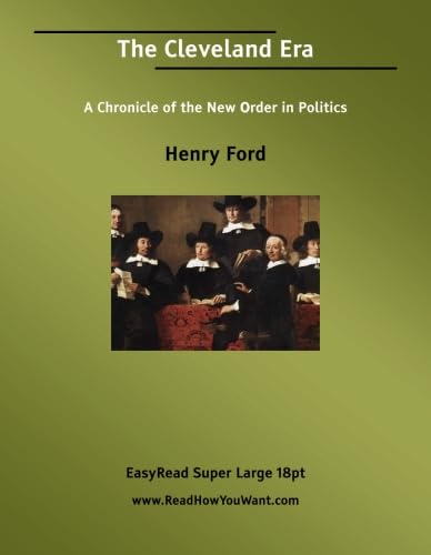 The Cleveland Era A Chronicle of the New Order in Politics: Politics & History