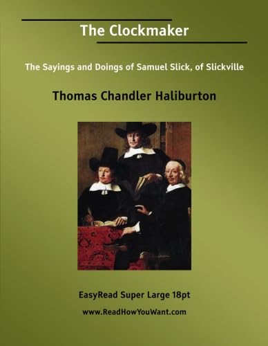 The Clockmaker The Sayings and Doings of Samuel Slick, of Slickville: Humour & Satire