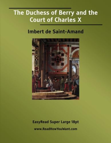 The Duchess of Berry and the Court of Charles X: Politics & History
