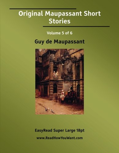 Original Maupassant Short Stories Volume 5 of 6: Essays & Short Stories