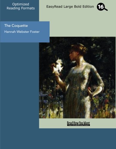 The Coquette (EasyRead Large Bold Edition): The History Of Eliza Wharton Essays & Short Stories