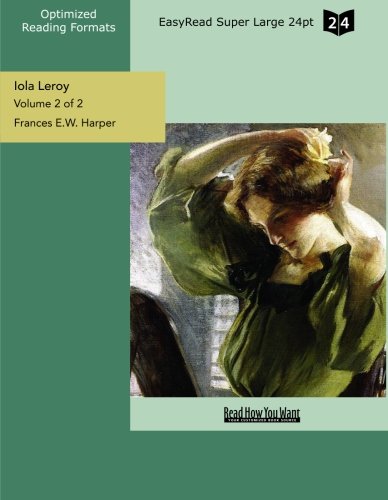Iola Leroy (Volume 2 of 2) (EasyRead Super Large 24pt Edition): Shadows Uplifted Contemporary literature