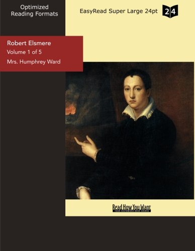 Robert Elsmere (Volume 1 of 5) (EasyRead Super Large 24pt Edition) Contemporary literature