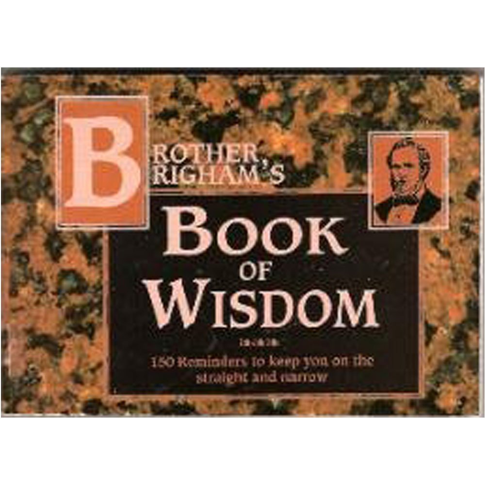 Brother Brigham's book of wisdom: 150 reminders to keep you on the straight and narrow Books