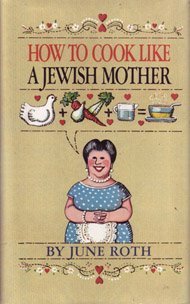 How to Cook Like a Jewish Mother Cooking & Enjoying