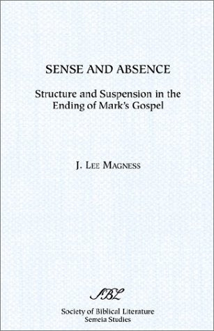 Sense and Absence: Structure and Suspension in the Ending of Mark's Gospel (Society of Biblical Literature Semeia Studies) Religion & Esotericism