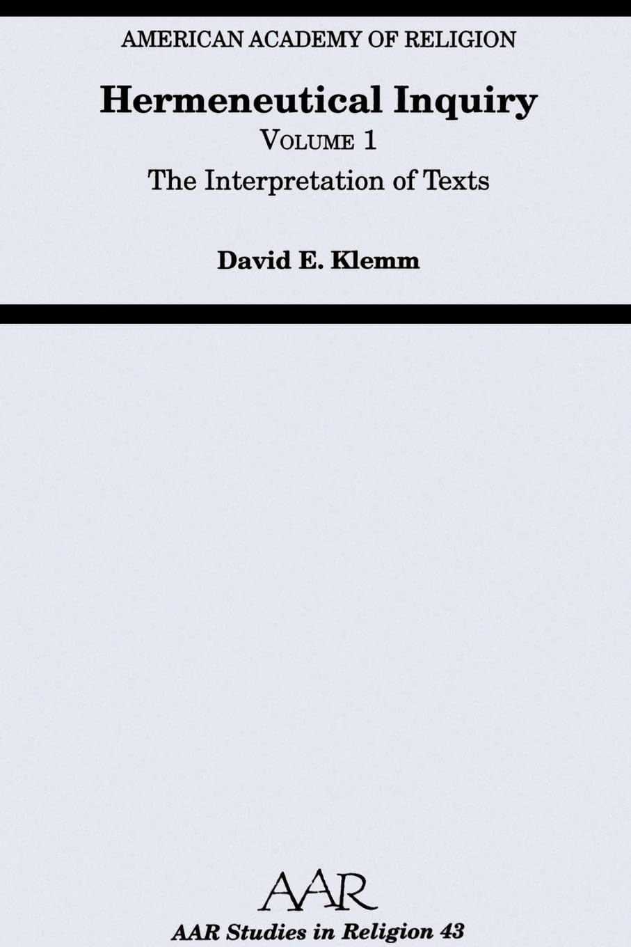 Hermeneutical Inquiry: Volume 1 The Interpretation of Texts (Aar Studies in Religion Series, 43, Band 1) Philosophy