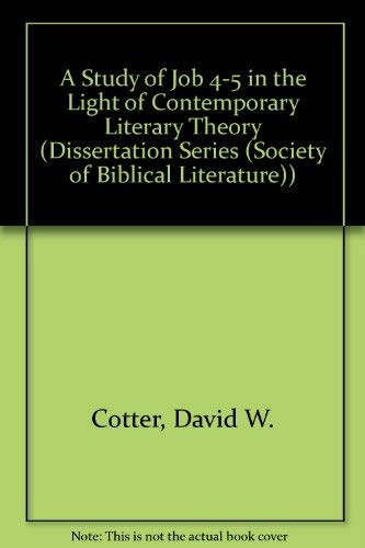 A Study of Job 4-5 in the Light of Contemporary Literary Theory (DISSERTATION SERIES (SOCIETY OF BIBLICAL LITERATURE)) book