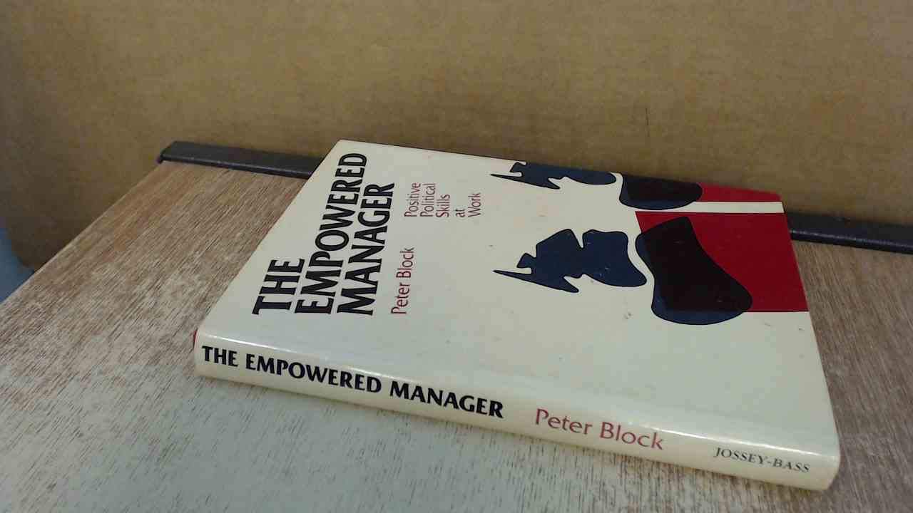 The Empowered Manager: Positive Political Skills at Work (The Jossey-Bass Management Series) Business, Finance & Career