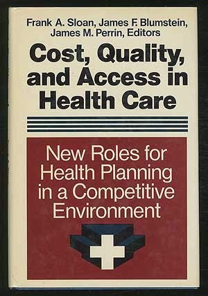 Cost, Quality, and Access in Health Care: New Roles for Health Planning in a Competitive Environment (JOSSEY BASS/AHA PRESS SERIES) Medicine