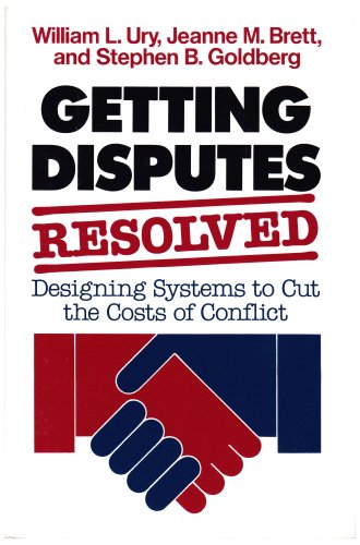 Getting Disputes Resolved: Designing Systems to Cut the Costs of Conflict: Designing Dispute Resolution Systems (Jossey-bass Management Series) Business, Finance & Career
