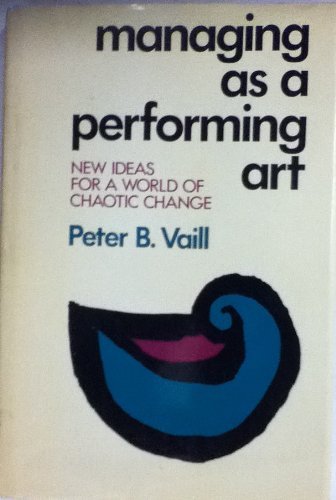 Managing As a Performing Art: New Ideas for a World of Chaotic Change (Jossey Bass Business & Management Series) Business, Finance & Career