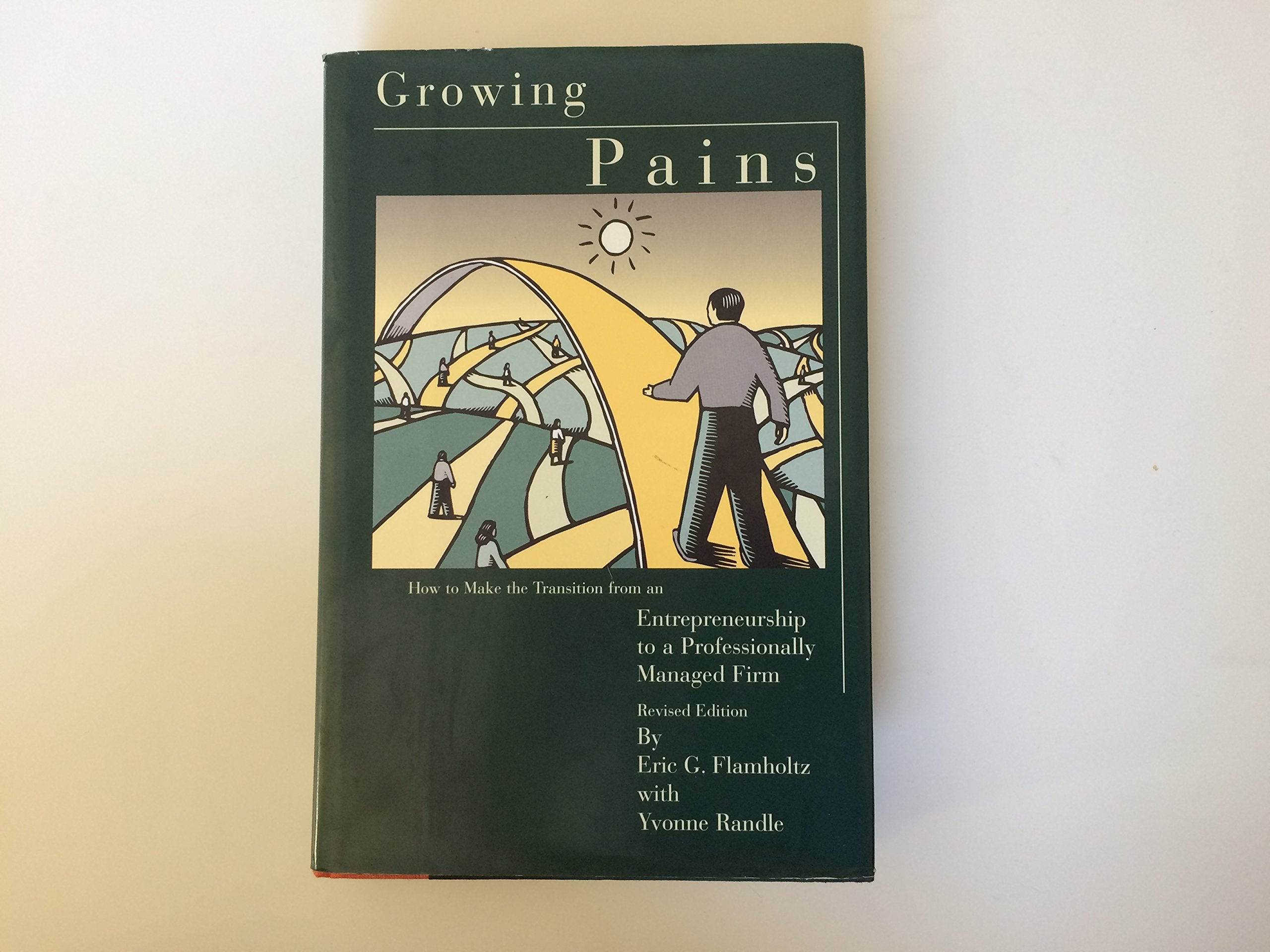 Growing Pains: How to Make the Transition from an Entrepreneurship to a Professional Managed Firm: How to Make the Transition from an Entrepreneurship ... (Jossey Bass Business & Management Series) Business, Finance & Career