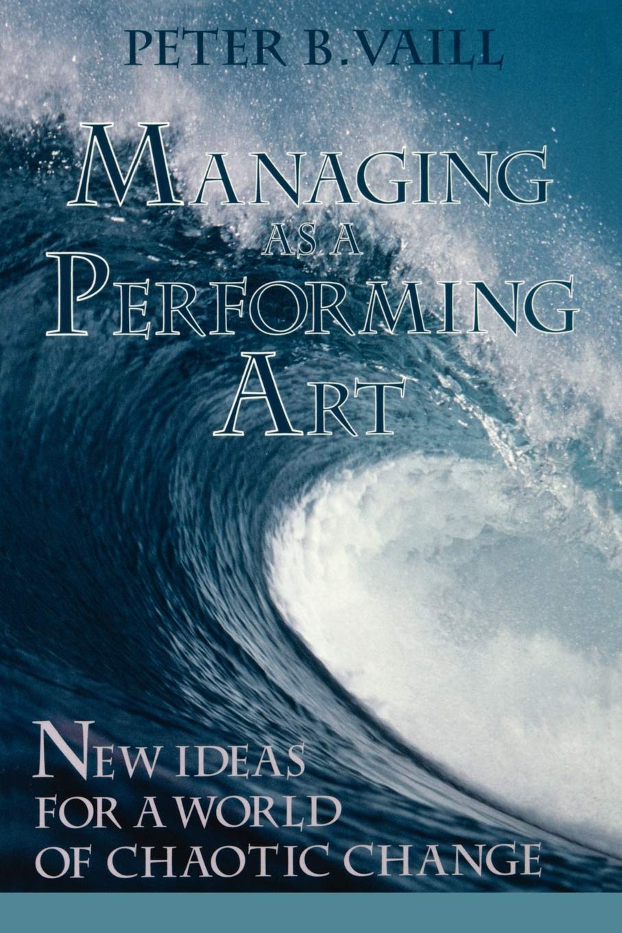 Managing Performing Art New Ideas P: New Ideas for a World of Chaotic Change (Jossey-Bass Leadership Series) Law