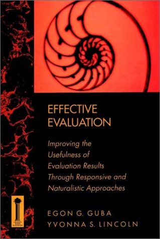 Effective Evaluation: Improving the Usefulness of Evaluation Results Through Responsive and Naturalistic Approaches (JOSSEY BASS SOCIAL AND BEHAVIORAL SCIENCE SERIES) Natural Sciences