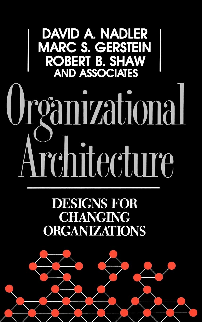 Organizational Architecture: Designs for Changing Organizations (Jossey-Bass Leadership Series) Law