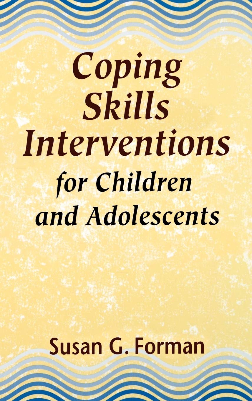 Coping Skills Interventions for Children and Adolescents (JOSSEY BASS SOCIAL AND BEHAVIORAL SCIENCE SERIES) Medicine