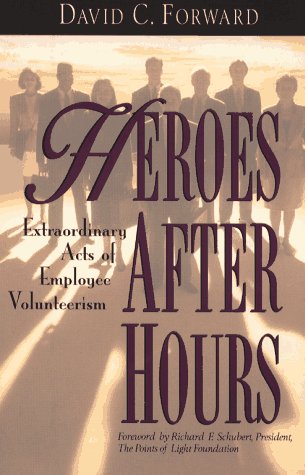 Heroes After Hours: Extraordinary Acts of Employee Volunteerism (Jossey Bass Business & Management Series) Business, Finance & Career