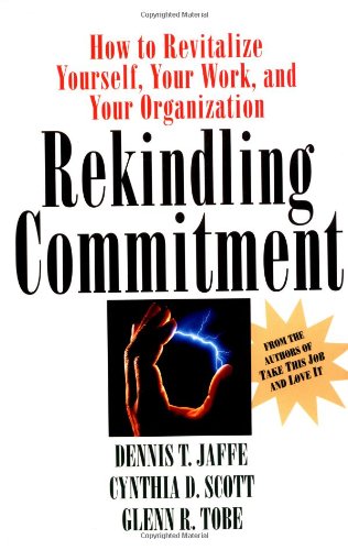 Rekindling Commitment: How to Revitalize Yourself, Your Work, and Your Organization (Jossey Bass Business & Management Series) Business, Finance & Career
