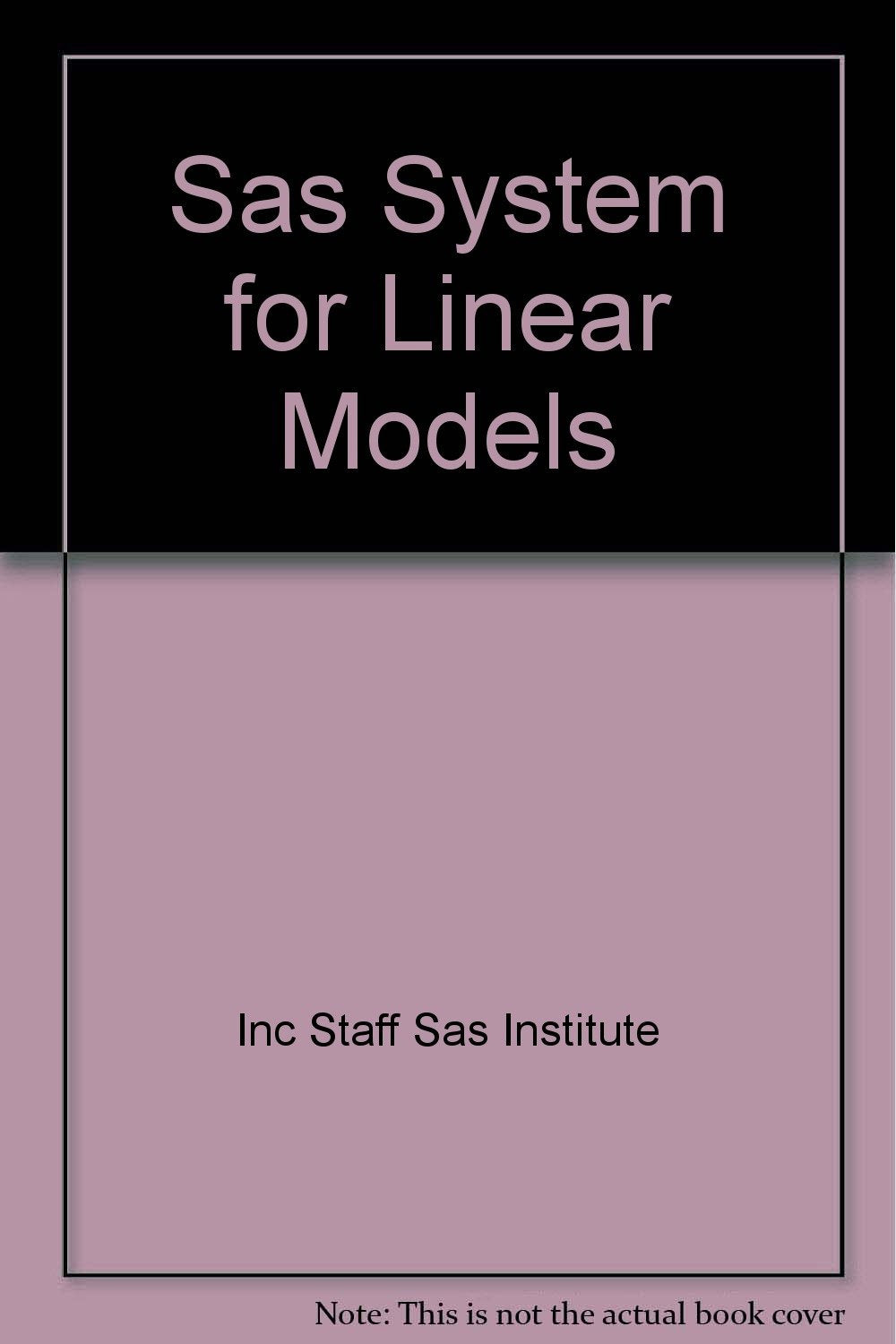 Sas System for Linear Models by Inc Staff Sas Institute; Sas Institute Inc book