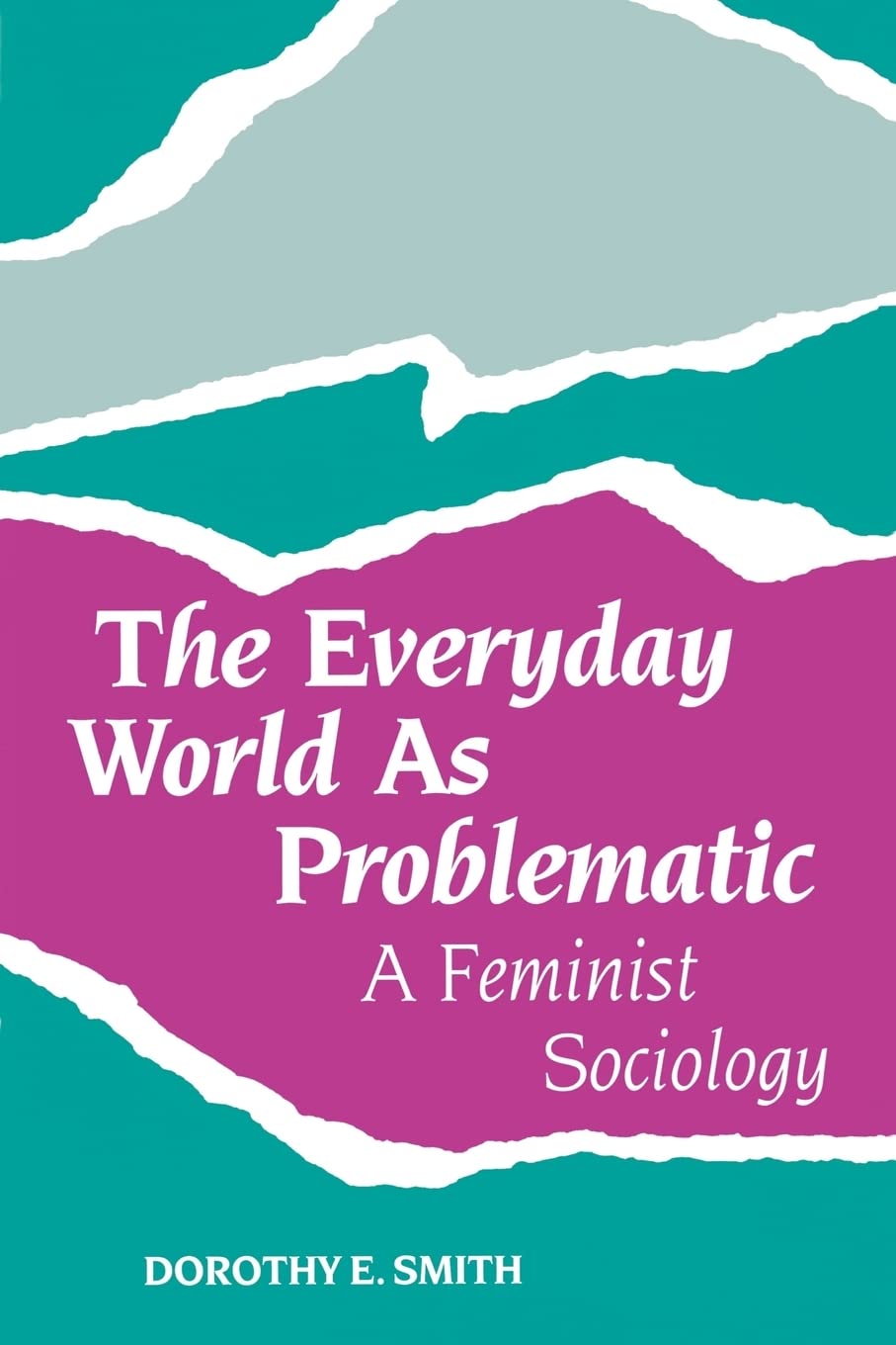 The Everyday World As Problematic: A Feminist Sociology: Stories of a Woman's Power (Northeastern Series in Feminist Theory) Books