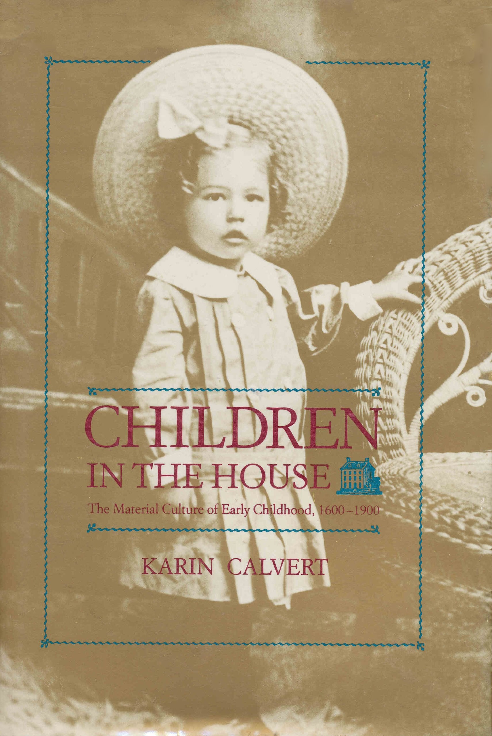 Children in the House: The Material Culture of Early Childhood, 1600-1900 Social Sciences