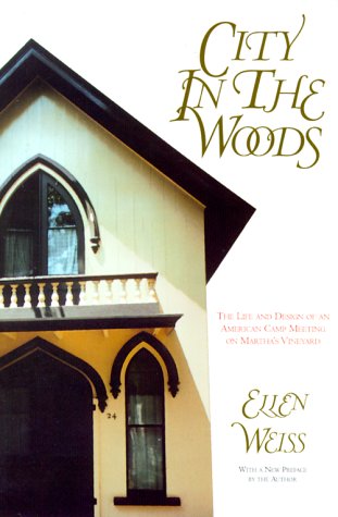 City in the Woods: The Life and Design of an American Camp Meeting on Martha's Vineyard Architecture