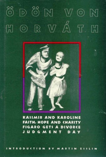 Four Plays by Odon Von Horvath: Kasimir and Karoline/Judgment Day/Faith, Hope and Charity/Figaro Gets a Divorce: "Kasimir and Karoline", "Judgement ... Hope and Charity", "Figaro Gets a Divorce" Film, Art & Culture