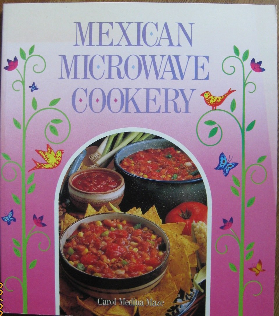 Mexican microwave cookery: A collection of Mexican recipes using the convenience of the microwave oven Books