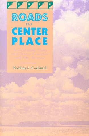 Roads to Center Place: A Cultural Atlas of Chaco Canyon and the Anasazi book