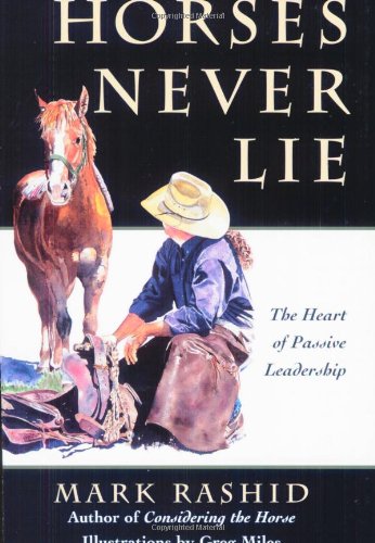 Horses Never Lie: The Heart of Passive Leadership Business, Finance & Career