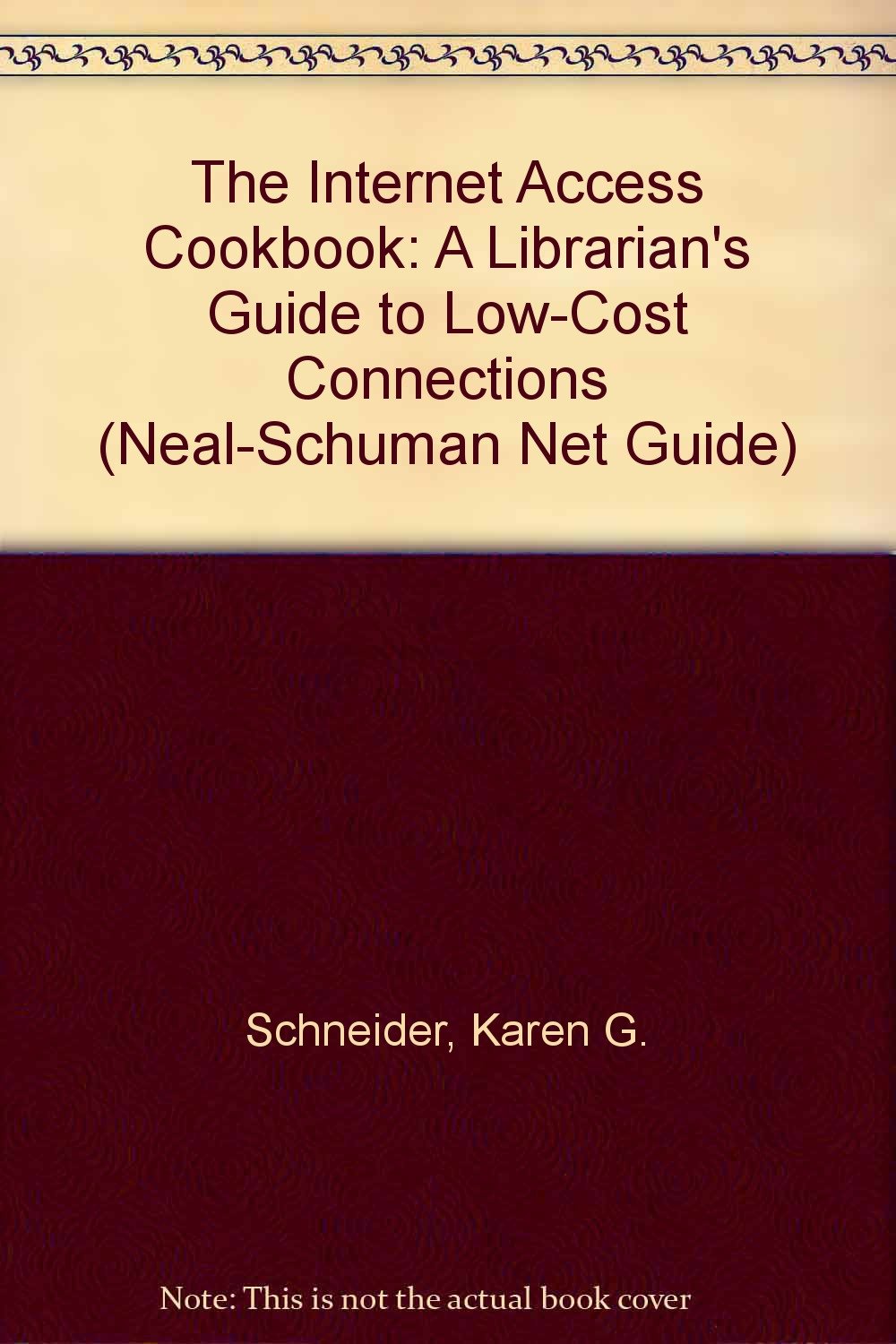 The Internet Access Cookbook: A Librarian's Commonsense Guide to Low-Cost Connections: A Librarian's Guide to Low-Cost Connections (Neal-schuman Net-guide Series) Computer Science