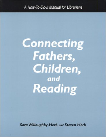 Connecting Fathers, Children and Reading: A How-To-Do-It Manual for Librarians (How to Do It Manuals for Librarians) Social Sciences