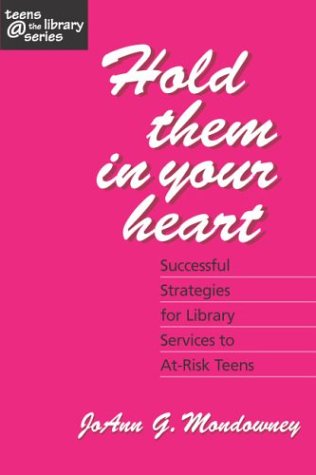 Hold Them in Your Heart: Successful Strategies for Library Services to At-risk Teens (Teens the Library) Social Sciences