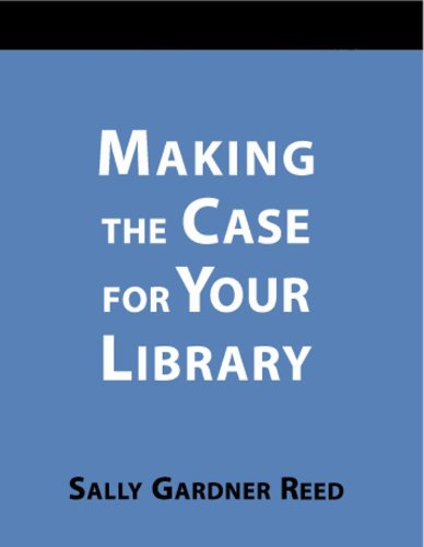 Making the Case for Your Library: A How-To-Do-It Manual (How to Do It Manuals for Librarians, Band 104) Social Sciences