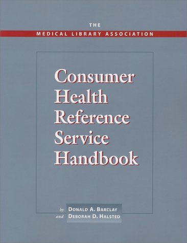 Medical Library Association Consumer Health Reference Service Handbook: By Donald A. Barclay and Deborah D. Halsted Medicine