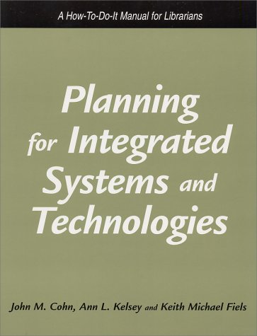 Planning for Integrated Systems and Technologies: A How-to-do-it Manual for Librarians (How to Do It Manuals for Librarians) book