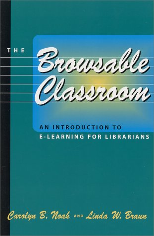 The Browsable Classroom: An Introduction to E-Learning for Librarians (Neal-Schuman Netguide Series) Social Sciences